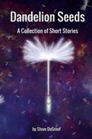 Dandelion Seeds: A Collection of Short Stories 1365104958 Book Cover