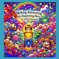 Nothing Interesting Is Happening Here!: A Picture Book About Big Imaginations and Quiet Moments B0GHSCSBY9 Book Cover