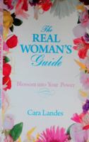 The Real Woman's Guide: Blossom Into Your Power 0692301372 Book Cover