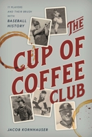 The Cup of Coffee Club: 11 Players and Their Brush with Baseball History 1538130815 Book Cover