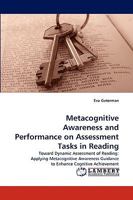 Metacognitive Awareness and Performance on Assessment Tasks in Reading: Toward Dynamic Assessment of Reading: Applying Metacognitive Awareness Guidance to Enhance Cognitive Achievement 3838393325 Book Cover