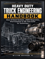 Heavy Duty Truck Engineering Handbook: Class 8 Diesel Systems, J1939 Diagnostics, Aftertreatment & ASE Field Guide for Technicians (The Masterclass Manuals) B0HK2LJ3GC Book Cover
