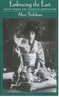 Embracing the East: White Women and American Orientalism 0195145348 Book Cover
