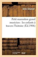 Petit Marmiton Grand Musicien: Les Enfants a Travers L'Histoire 2019535122 Book Cover