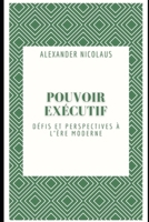 Pouvoir Exécutif: Défis et perspectives à l'ère moderne B0CFZT5SGD Book Cover