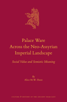 Palace Ware Across the Neo-Assyrian Imperial Landscape: Social Value and Semiotic Meaning 9004304118 Book Cover