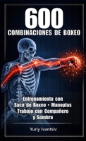 600 Combinaciones de Boxeo: Entrenamiento con Saco de Boxeo, Manoplas, Trabajo con Compañero y Sombra - Más Velocidad. Más Potencia. Más Inteligencia en el Ring. (Spanish Edition) 1326263420 Book Cover