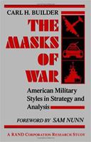 The Masks of War: American Military Styles in Strategy and Analysis: A RAND Corporation Research Study (Rand Corporation Research Study) 0801837766 Book Cover