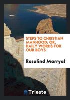 Steps to Christian Manhood; Or, Daily Words for Our Boys 1104471183 Book Cover