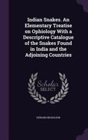 Indian Snakes. An Elementary Treatise on Ophiology With a Descriptive Catalogue of the Snakes Found in India and the Adjoining Countries 1378560752 Book Cover