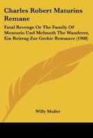 Charles Robert Maturins Remane: Fatal Revenge Or The Family Of Montorio Und Melmoth The Wanderer, Ein Reitrag Zur Gothic Romance (1908) 1104631768 Book Cover