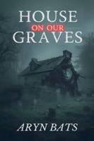 House on our Graves B0G4SXPFBN Book Cover