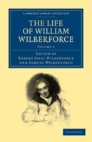 The Life of William Wilberforce; Volume 1 1016163207 Book Cover