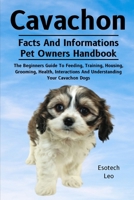 CAVACHON: The Beginners Guide To Feeding, Training, Housing, Grooming, Health, Interactions And Understanding Your Cavachon Dogs B0DQ6Z9WYM Book Cover