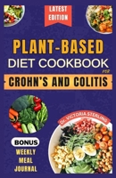 PLANT-BASED DIET COOKBOOK FOR CROHN’S AND COLITIS: Quick and easy anti-inflammatory nutrient-dense recipes for healthy gut and better digestive health B0CMNSFXD4 Book Cover