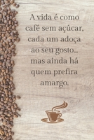 A vida � como caf� sem a��car, cada um ado�a ao seu gosto... mas ainda h� quem prefira amargo.: Caf� / caderno / bloco de notas /agenda / escritura / 15.6 x 23.39 cm /100 paginas / presente para amant 1660523567 Book Cover