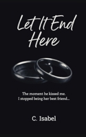 Let It End Here... B0FKT3542Y Book Cover
