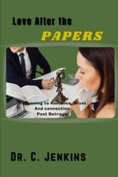 love after the papers: Reopening to Romance, Trust, and Connection Post-Betrayal B0GL2M9TLS Book Cover