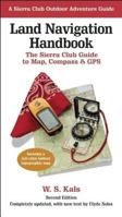 Land Navigation Handbook: The Sierra Club Guide to Map, Compass & GPS (Sierra Club Outdoor Adventure Guides) 0871563312 Book Cover