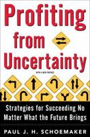 Profiting from Uncertainty: Strategies for Succeeding No Matter What the Future Brings 0743223284 Book Cover