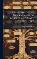 A Meeting of the Descendants of Ebenezer and Mary (Howard) Taft B0FJZC6NPP Book Cover