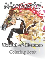 Wonderful World of Horses Coloring Book: An Adult Coloring Book Featuring Beautiful Horses B09SBNJV4Z Book Cover