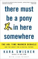 There Must Be a Pony in Here Somewhere: The AOL Time Warner Debacle and the Quest for the Digital Future 1400049636 Book Cover