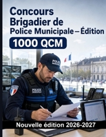 Concours Brigadier de Police Municipale — Édition — 1000 QCM avec corrigés détaillés: Cadre juridique, pouvoirs du maire, procédure pénale et déontologie — préparation ciblée (French Edition) B0HFGLJ8JV Book Cover