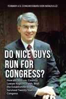 Do Nice Guys Run for Congress?: How an Obscure, Country Lawyer Kept His Faith, Beat the Establishment, and Survived Twenty Years in Congress 1664245901 Book Cover