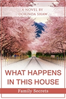 WHAT HAPPENS IN THIS HOUSE: FAMILY SECRETS B08SGFRYVH Book Cover