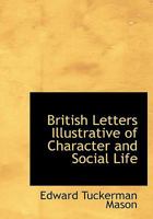 British Letters Illustrative Of Character And Social Life 1633910776 Book Cover