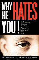 Why He Hates You! : How Unreconciled Maternal Anger is Destroying Black Men and Boys 1449590683 Book Cover