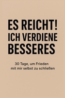 Es reicht! Ich verdiene Besseres: 30 Tage, um Frieden mit mir selbst zu schließen (German Edition) B0G6TH8VFY Book Cover