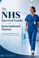 The NHS Survival Guide for International Nurses: Everything You Need to Know for Your First 90 Days in the UK B0HC4T85TV Book Cover
