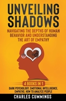 Unveiling Shadows: Navigating the Depths of Human Behavior and Understanding the Art of Empathy - 4 Books in 1: Dark Psychology, Emotional Intelligence, Empaths, How to Analyze People B0CB78G99C Book Cover