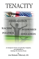 Tenacity: An Immigrant’s Stories of Leadership, Navigation, and Adaptability in Realizing The American Dream 1543997015 Book Cover