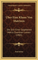 Uber Eine Klasse Von Matrizen: Die Sich Einer Gegebenen Matrix Zuordnen Lassen (1901) 1120418186 Book Cover
