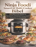 Die Ninja Foodi SmartLid Multi-Cooker Bibel: 300 Köstliche Rezepte: Von schnellen Alltagsgerichten bis zu festlichen Kreationen, Meistern Sie Ihren intelligenten Multikocher wie ein Profi-Koch B0G4JJXPK4 Book Cover