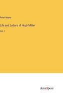 Life and Letters of Hugh Miller: Vol. I 3382110490 Book Cover