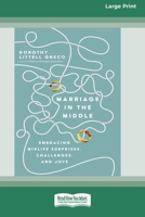 Marriage in the Middle: Embracing Midlife Surprises, Challenges, and Joys [Standard Large Print 16 Pt Edition] 1038758432 Book Cover