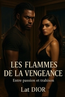 Les flammes de la vengeance: Entre passion et trahison (French Edition) B0FPCL36FN Book Cover