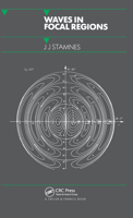 Waves in Focal Regions: Propagation, Diffraction and Focusing of Light, Sound and Water Waves (Series on Optics and Optoelectronics) 0852744684 Book Cover