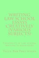 Writing Law School Essays Creatively (Various Subjects): Creativity Is Required in Law School Writing 1535278439 Book Cover