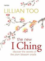 The New I Ching: Discover the Secrets of the Plum Blossom Oracle