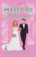 Marrying the Billionaire: A Grumpy Sunshine Romcom (For The Love of Rom-Coms) B0D3ZLH97G Book Cover