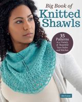 Big Book of Knitted Shawls: 35 Patterns in a Variety of Beautiful Yarns, Styles, and Stitches (Landauer) Lacy, Wedges, Crescents, Half-Circles, Drapey Scarves, and More 163981096X Book Cover