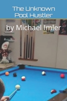 The Unknown Pool Hustler: by Michael Imler B09H93YSM7 Book Cover