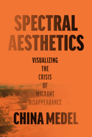 Spectral Aesthetics: Visualizing the Crisis of Migrant Disappearance 1477333843 Book Cover