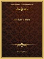 Wisdom Is Mute 1417997516 Book Cover