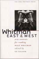 Whitman East and West: New Contexts for Reading Walt Whitman (Iowa Whitman Series) 0877458219 Book Cover